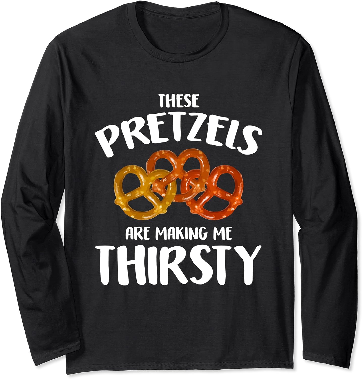 Pretzel Lover These Pretzels Are Making Me Thirsty Long